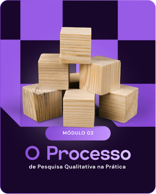 Módulo 2: O processo de pesquisa qualitativa na prática